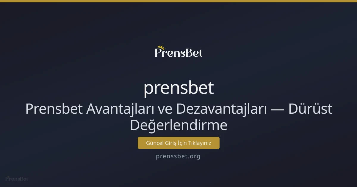 Prensbet Avantajları ve Dezavantajları — Dürüst Değerlendirme Prensbet Avantajları ve Dezavantajları — Dürüst Değerlendirme - prensbet rehber görseli