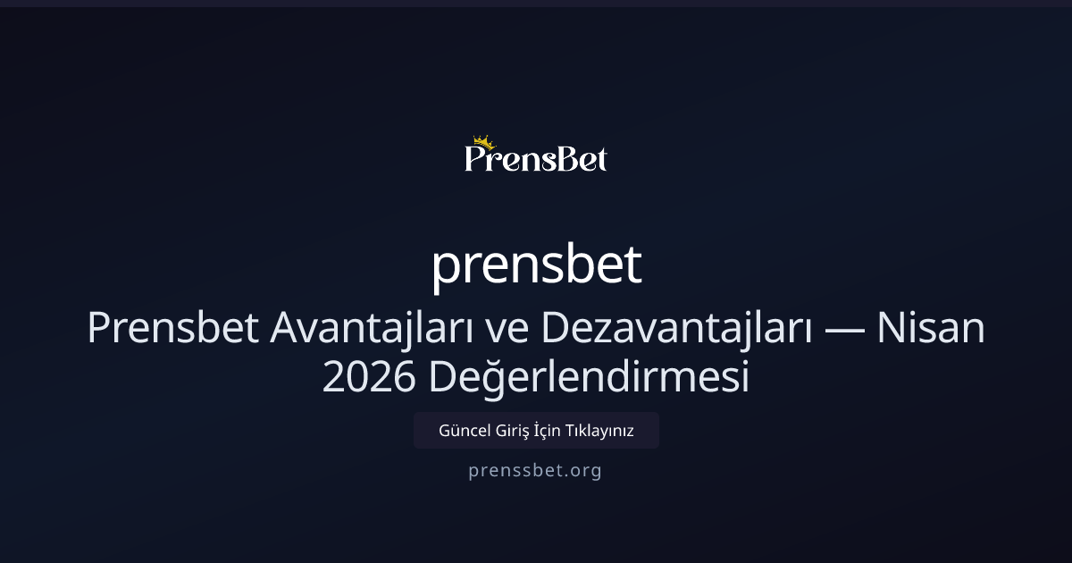 Prensbet Avantajları ve Dezavantajları — Nisan 2026 Değerlendirmesi - prensbet rehber görseli