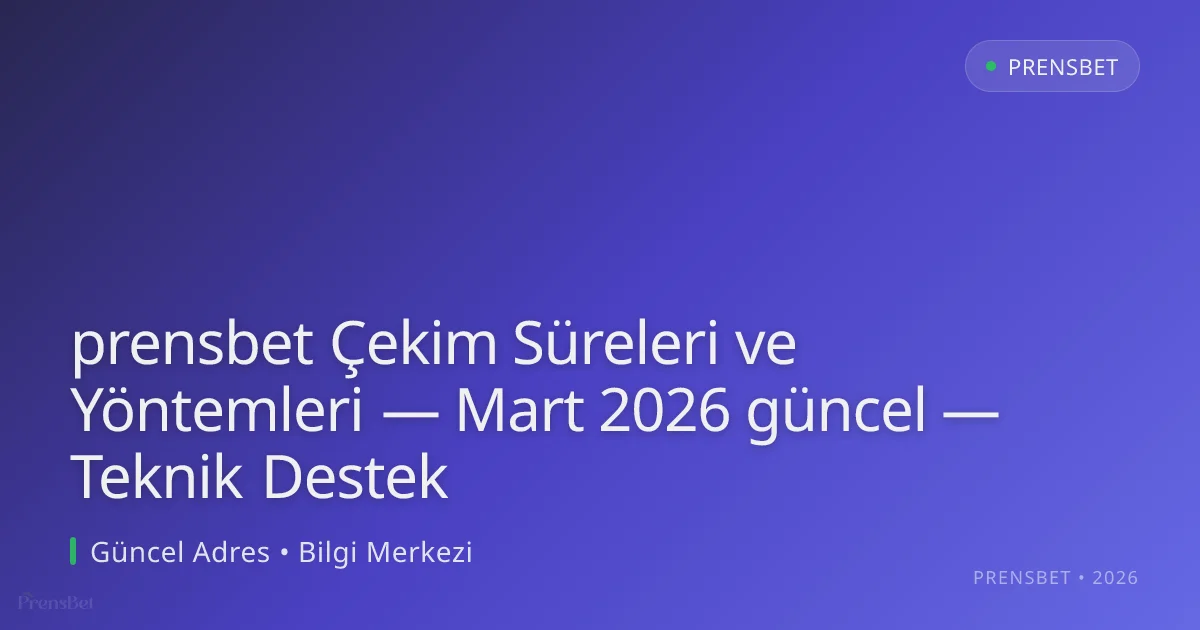 prensbet Çekim Süreleri ve Yöntemleri — Teknik Destek prensbet Çekim Süreleri ve Yöntemleri — Teknik Destek