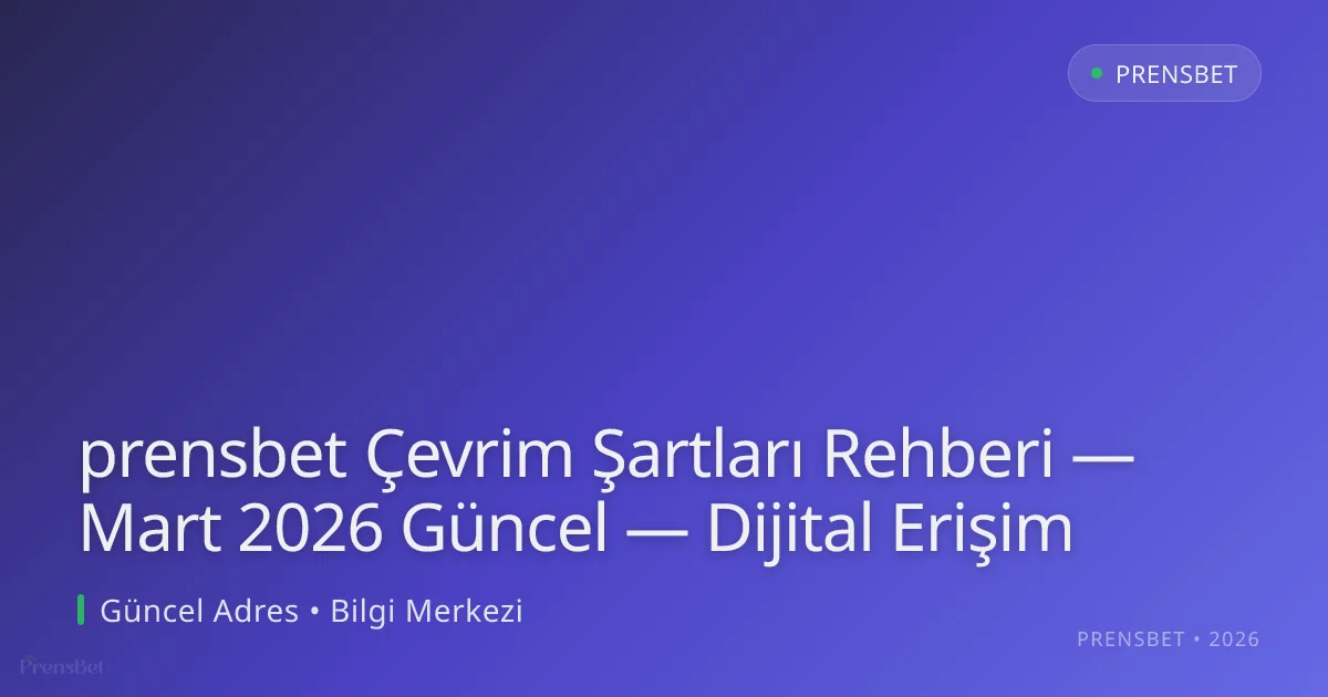 prensbet Çevrim Şartları Rehberi — Dijital Erişim prensbet Çevrim Şartları Rehberi — Mart 2026 Güncel — Dijital Erişim: ekran ve özet