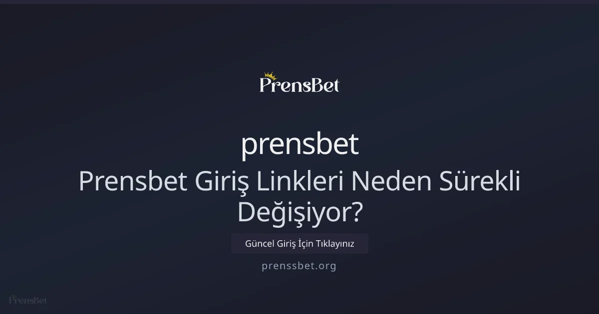 Prensbet giriş linkleri neden sık değişiyor? 2026 kılavuzu - prensbet rehber görseli
