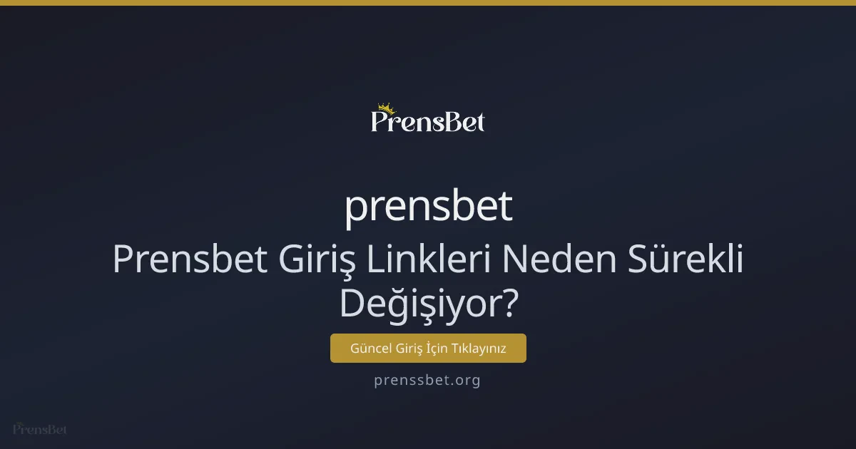 Prensbet Giriş Linkleri Neden Sürekli Değişiyor? Prensbet Giriş Linkleri Neden Sürekli Değişiyor? - prensbet rehber görseli