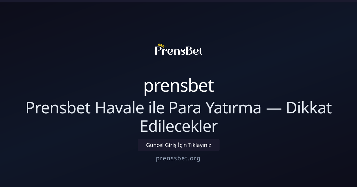 Prensbet Havale İşlemleri: Güvenli Para Yatırma Rehberi Prensbet Havale İşlemleri: Güvenli Para Yatırma Rehberi - prensbet rehber görseli