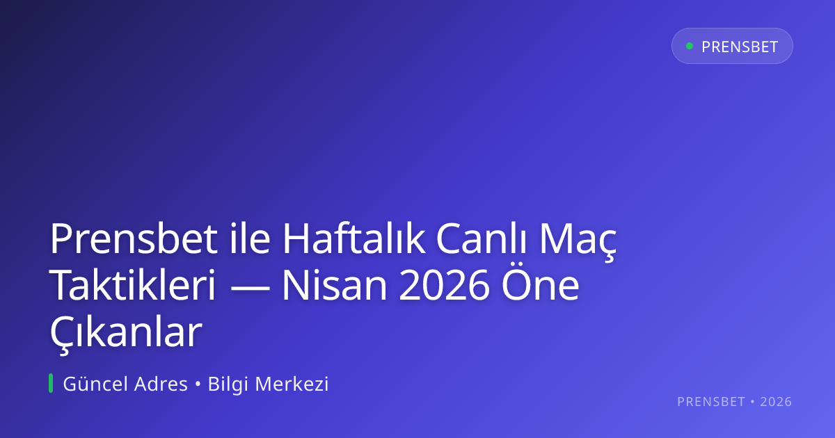 Prensbet ile Haftalık Canlı Maç Taktikleri — Nisan 2026 Öne Çıkanlar - prensbet rehber görseli