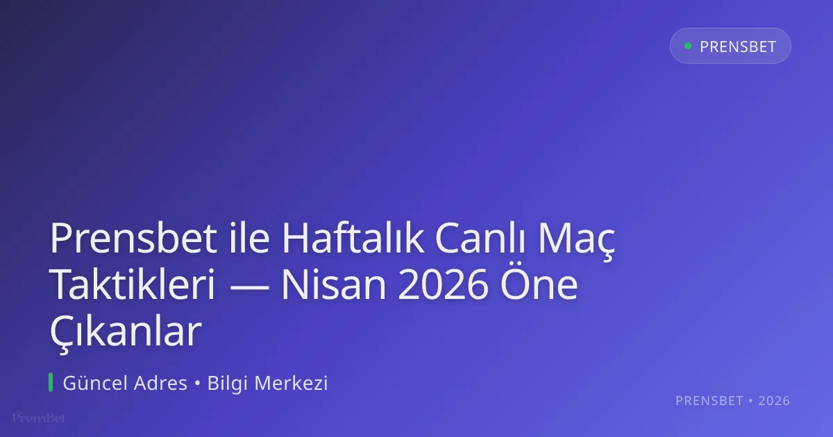 Prensbet ile Haftalık Canlı Maç Taktikleri — Nisan 2026 Öne Çıkanlar