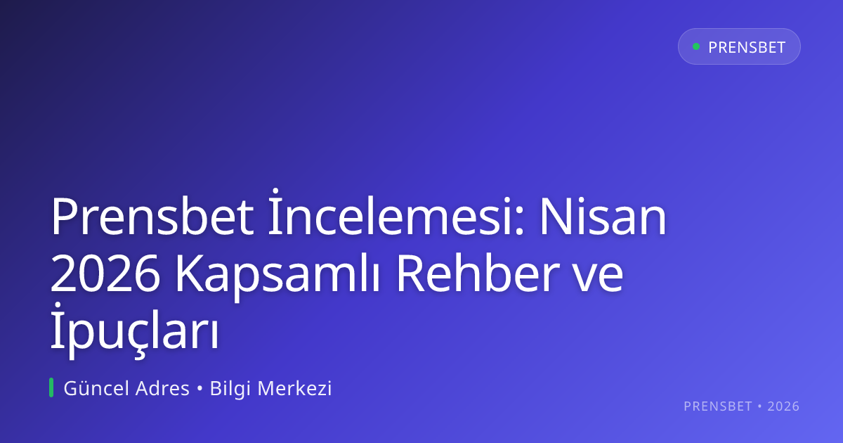 Prensbet İncelemesi: Nisan 2026 Kapsamlı Rehber ve İpuçları - prensbet rehber görseli