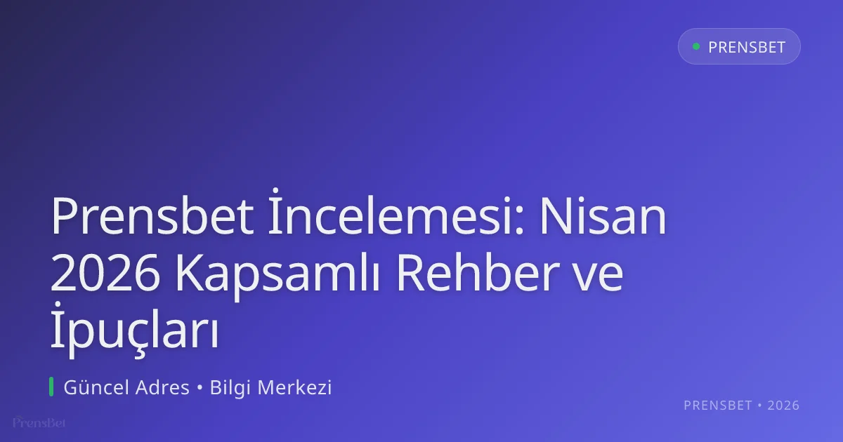 Prensbet İncelemesi: Nisan 2026 Kapsamlı Rehber ve İpuçları Prensbet İncelemesi: Nisan 2026 Kapsamlı Rehber ve İpuçları konusunda detaylı kılavuz