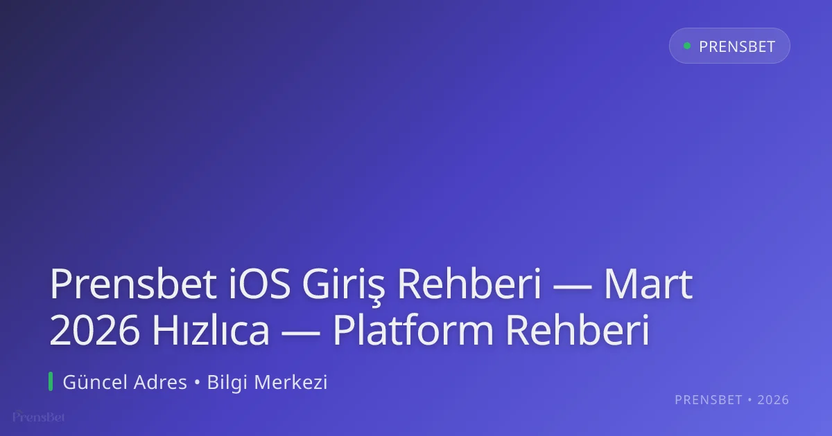 Prensbet iOS Giriş Rehberi — Mart 2026 Hızlıca — Platform Rehberi Prensbet iOS Giriş Rehberi — Mart 2026 Hızlıca — Platform Rehberi