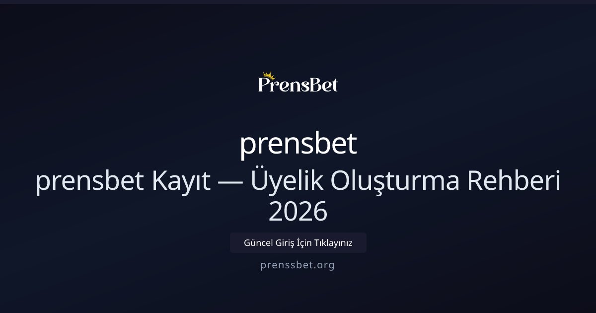 prensbet Üyelik Rehberi 2026 — Hızlı Kayıt ve Bonuslar prensbet Üyelik Rehberi 2026 — Hızlı Kayıt ve Bonuslar - prensbet rehber görseli