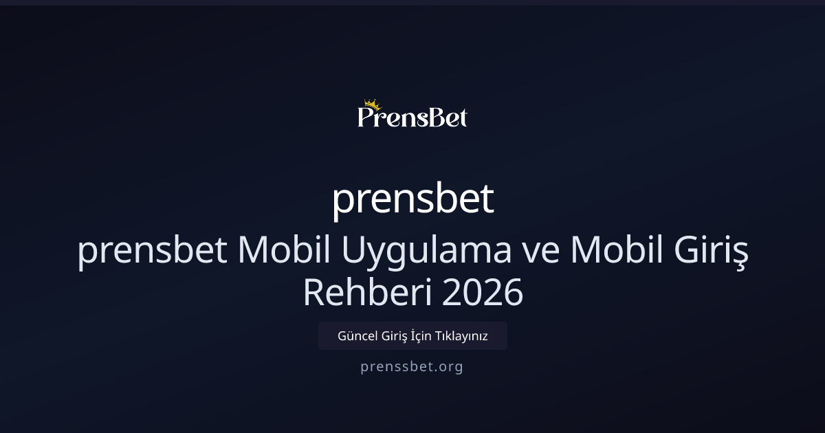prensbet Mobil Uygulama ve Mobil Giriş Rehberi 2026 prensbet Mobil Uygulama ve Mobil Giriş Rehberi 2026 - prensbet rehber görseli