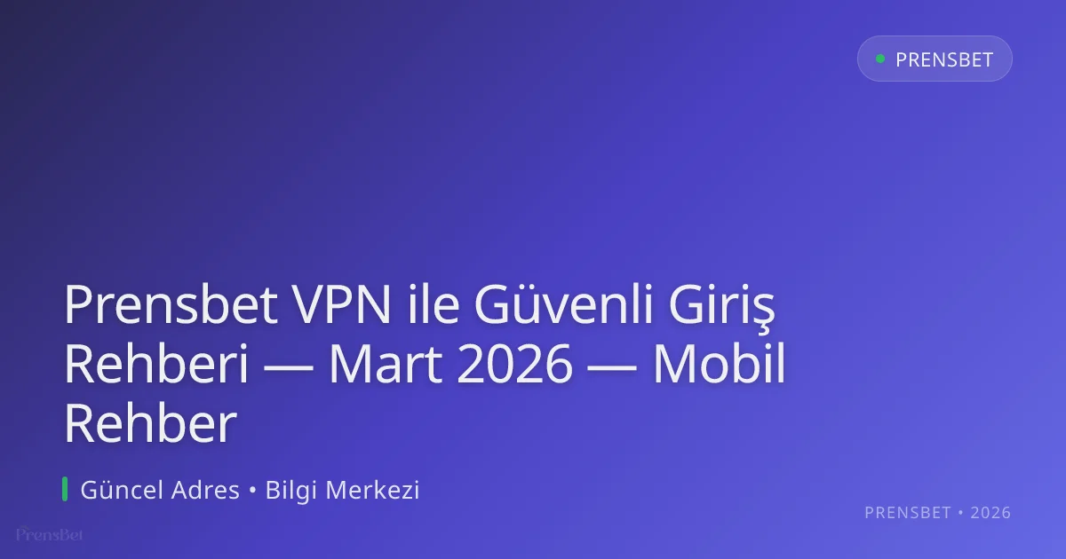 Prensbet VPN ile Güvenli Giriş Rehberi — Mart 2026 — Mobil Rehber Prensbet VPN ile Güvenli Giriş Rehberi — Mart 2026 — Mobil Rehber