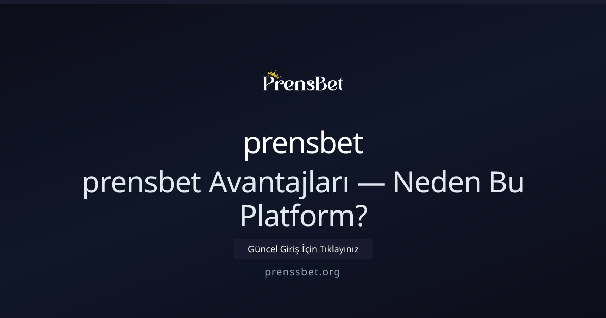 prensbet prensbet Avantajları — Neden Bu Platform?
