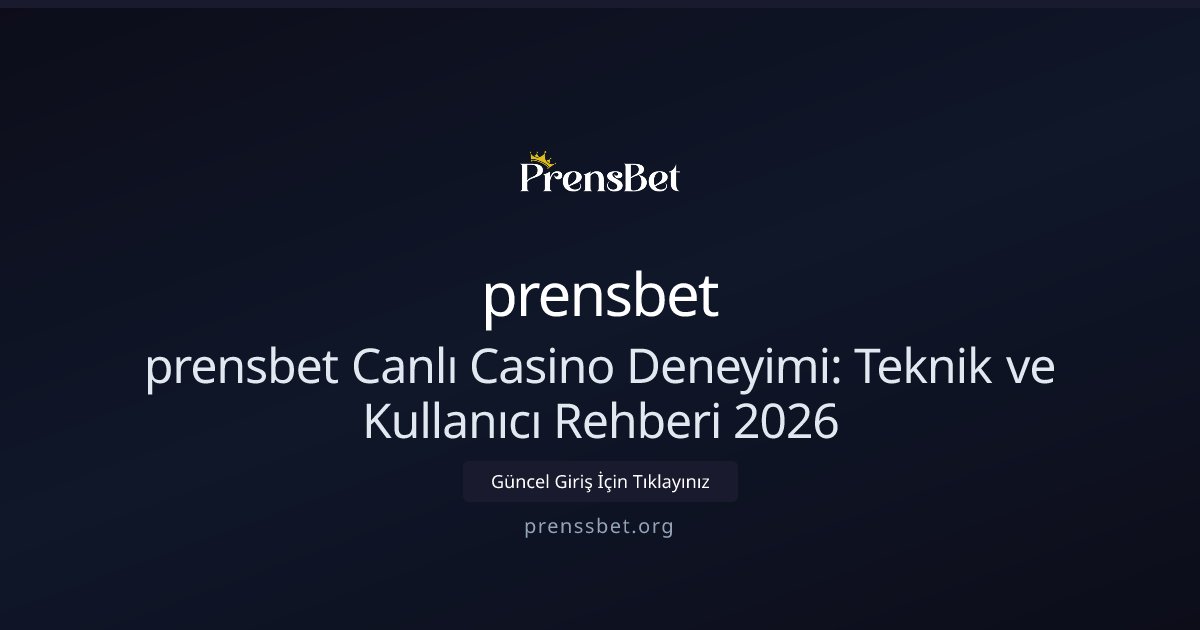 prensbet prensbet Canlı Casino Deneyimi: Teknik ve Kullanıcı Rehberi 2026
