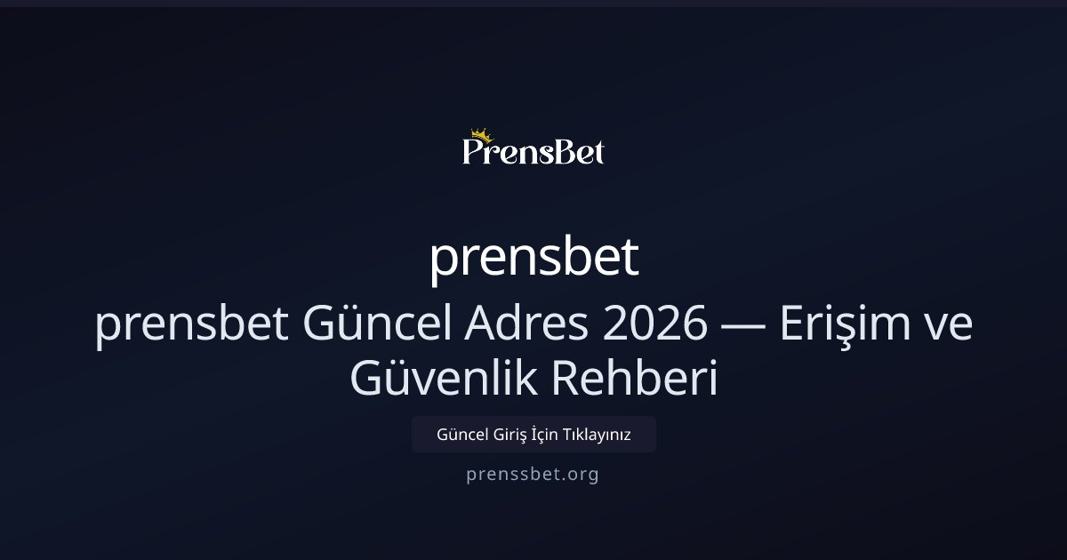 prensbet prensbet Güncel Adres 2026 — Erişim ve Güvenlik Rehberi