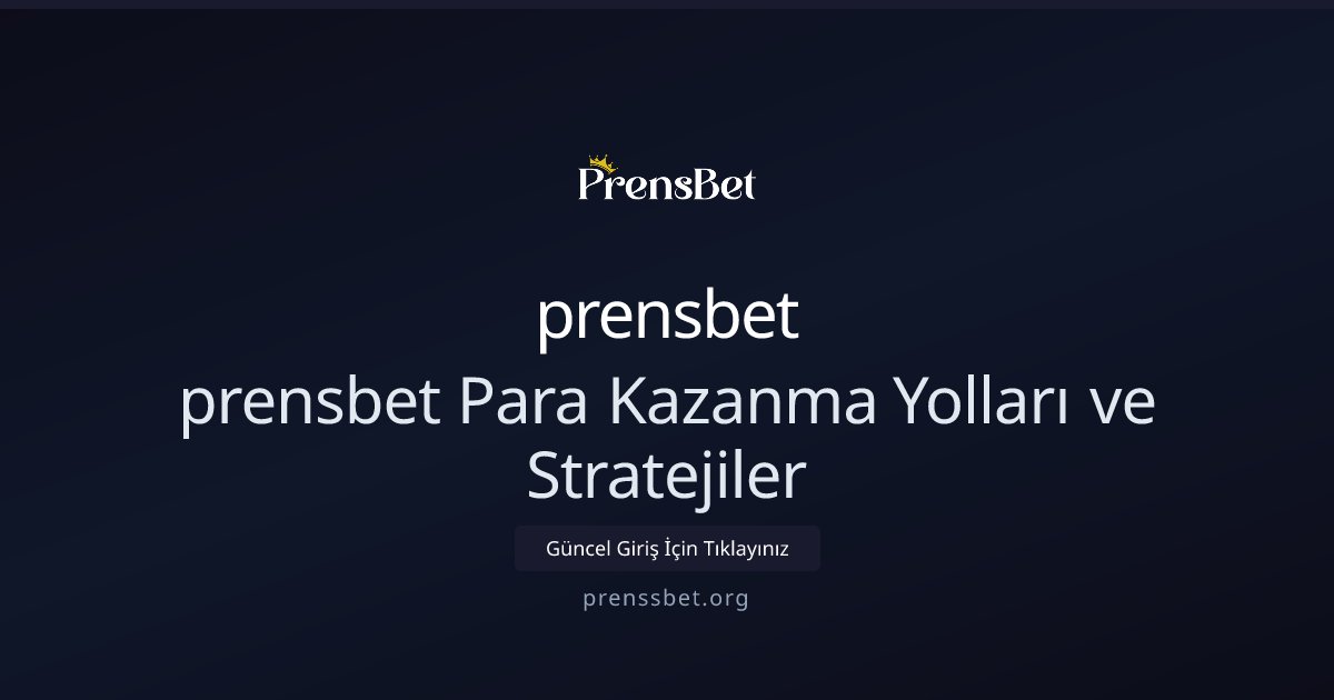 prensbet prensbet Para Kazanma Yolları ve Stratejiler