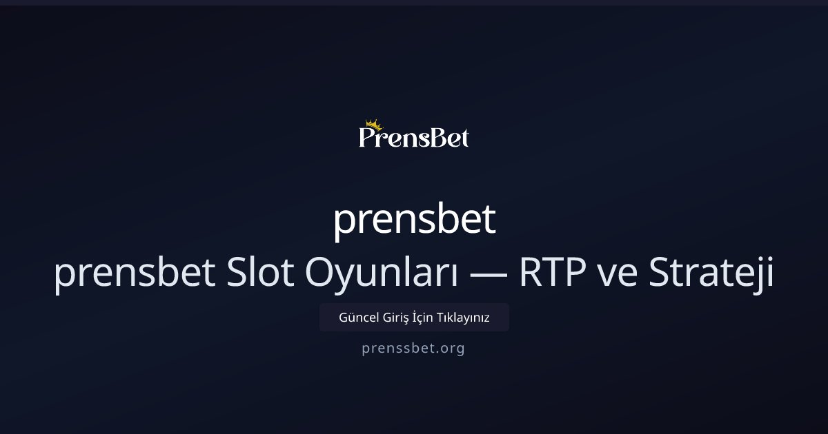 prensbet prensbet Slot Oyunları — RTP ve Strateji
