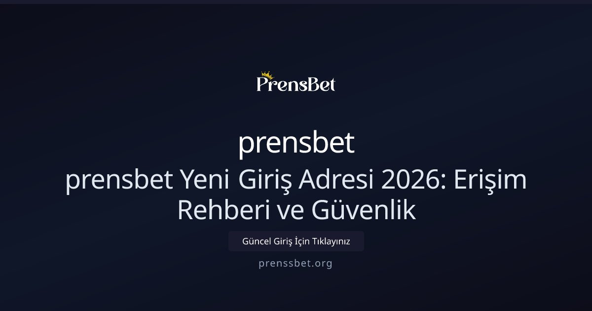 prensbet prensbet Yeni Giriş Adresi 2026: Erişim Rehberi ve Güvenlik