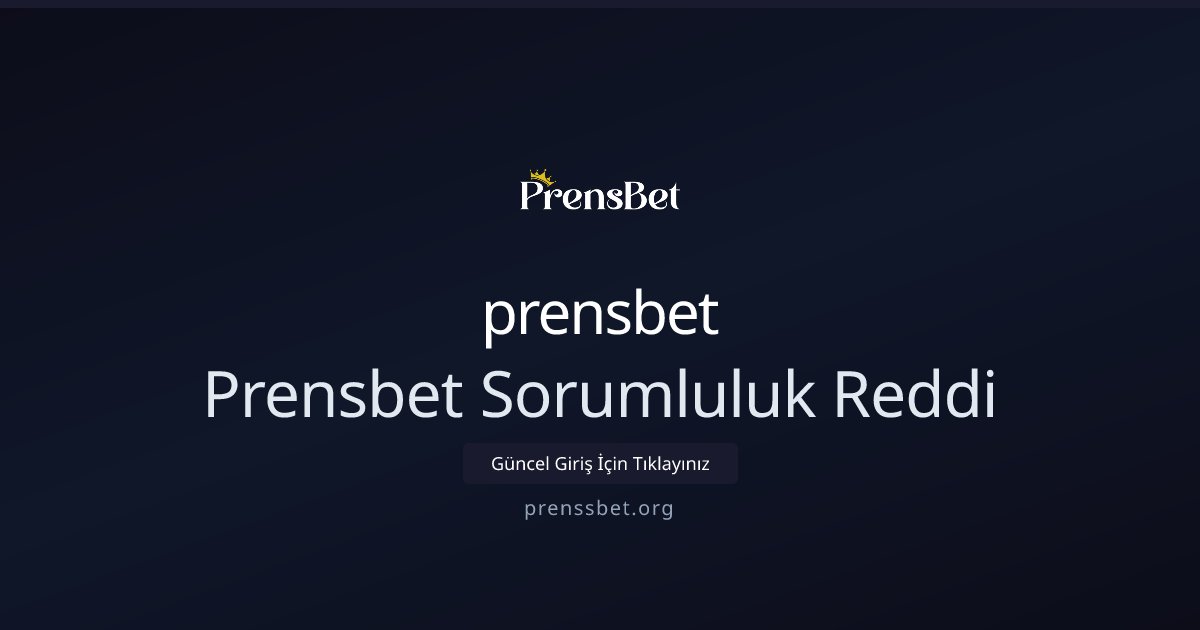 prensbet Prensbet Sorumluluk Reddi